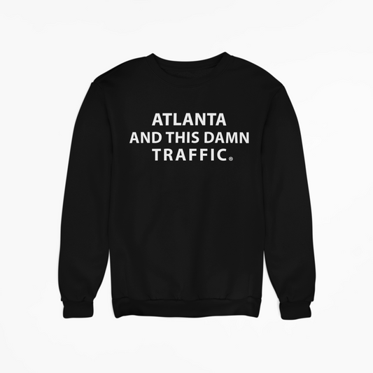 Atlanta And This Damn Traffic Sweat Shirt